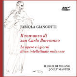 Il romanzo di san Carlo Borromeo. Le opere e i giorni di un intellettuale milanese